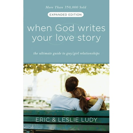 When God Writes Your Love Story (Expanded Edition) : The Ultimate Guide to Guy/Girl (Notes To Write To Your Best Friend)