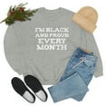 thumbnail image 2 of I am Black Proud Every Month Unisex Sweatshirt S-3XL Black History Month, 2 of 3