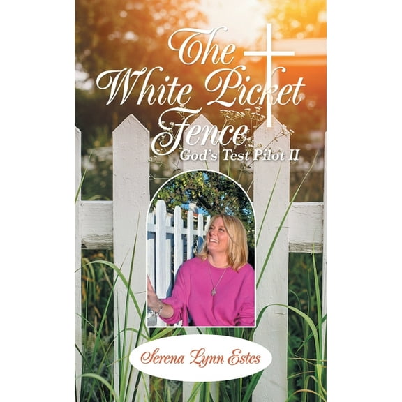 The White Picket Fence: God's Test Pilot Ii, (Hardcover)