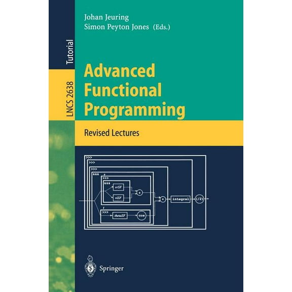Lecture Notes in Computer Science Advanced Functional Programming: 4th International School, Afp 2002, Oxford, Uk, August 19-24, 2002, Revised Lectures, Book 2638, (Paperback)