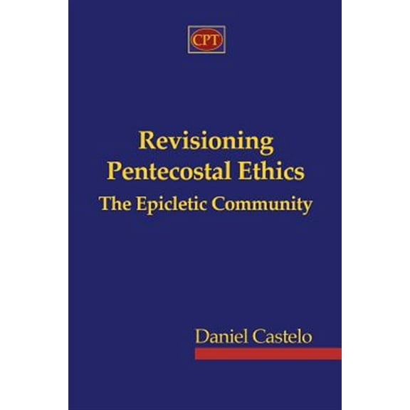 Revisioning Pentecostal Ethics - The Epicletic Community (Paperback)