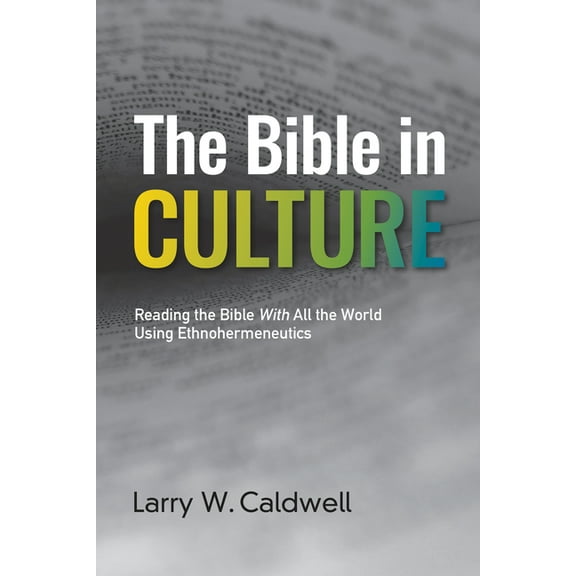 The Bible in Culture: Reading the Bible With All the World Using Ethnohermeneutics, (Paperback)
