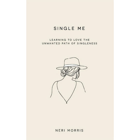 Single Me: Learning to Love the Unwanted Path of Singleness, (Paperback)