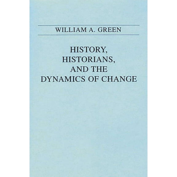 History, Historians, and the Dynamics of Change, (Paperback)