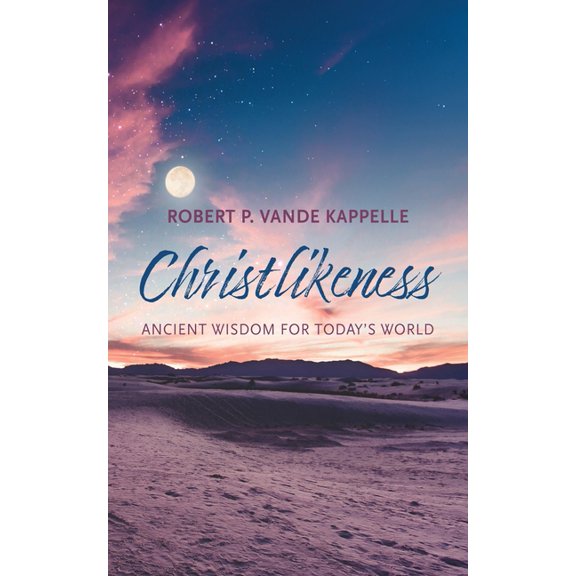 Christlikeness: Ancient Wisdom for Today's World, (Hardcover)
