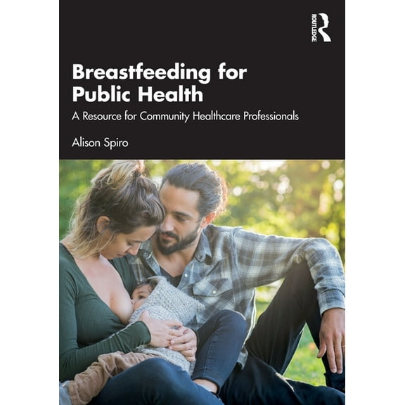 Breastfeeding for Public Health: A Resource for Community Healthcare Professionals, (Paperback)
