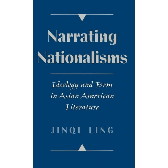 Narrating Nationalisms: Ideology and Form in Asian American Literature, (Hardcover)