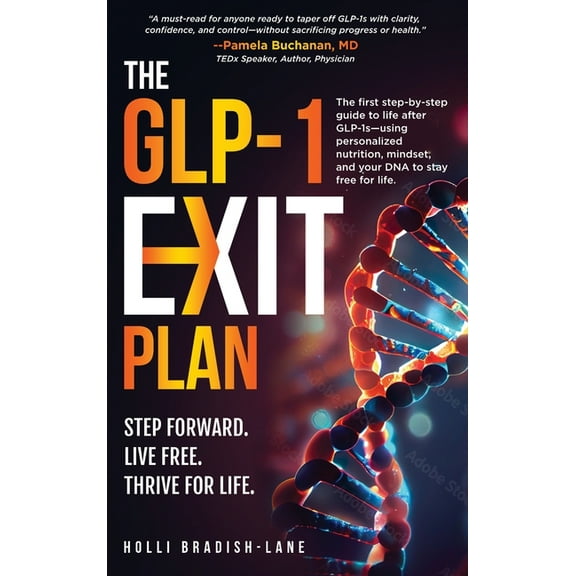 The GLP-1 Exit Plan: The first step-by-step guide to life after GLP-1s--using personalized nutrition, mindset, and your , (Hardcover)