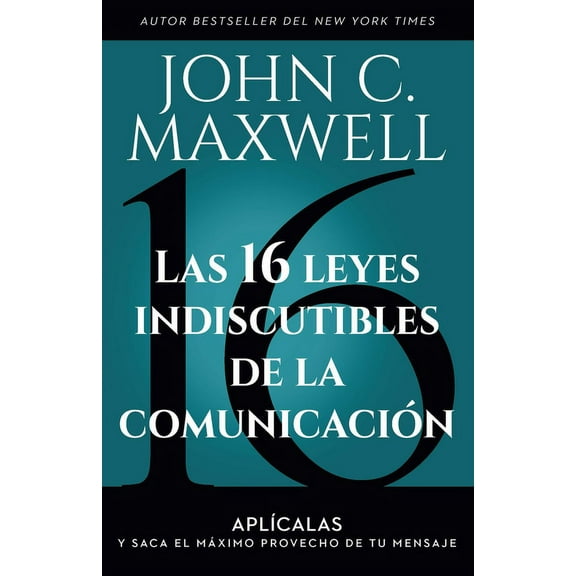 Las 16 Leyes Indiscutibles de la ComunicaciÃ³n: AplÃ­calas Y Saca El MÃ¡ximo Provecho de Tu Mensaje / The 16 Undeniable Law, (Paperback)