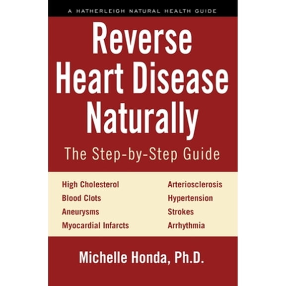 Pre-Owned Reverse Heart Disease Naturally: Cures for High Cholesterol, Hypertension, Arteriosclerosis, Blood Clots, Aneurysms, Myocardial Infarcts and More. (Paperback) 1578266637 9781578266630