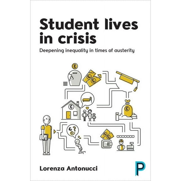 Student Lives in Crisis : Deepening Inequality in Times of Austerity (Paperback)