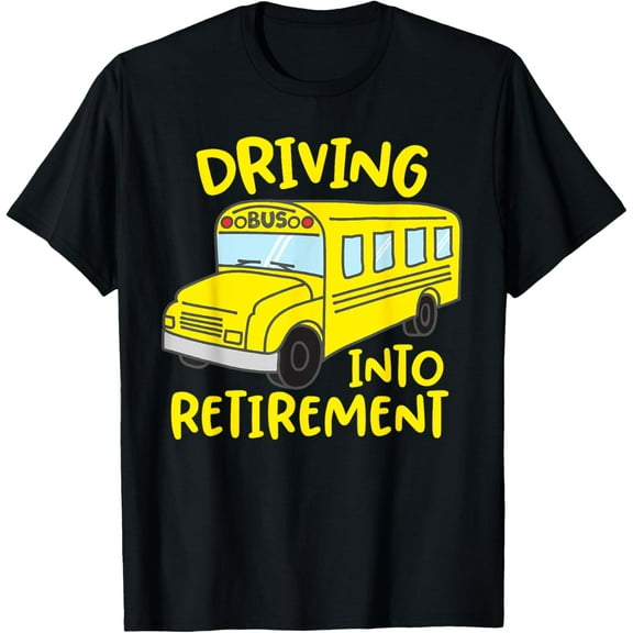 Funny School Bus Driver Retirement Gift Shirt T-Shirt
