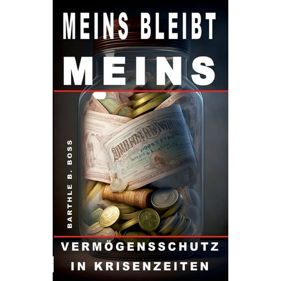 Meins bleibt meins!: VermÃ¶gensschutz in Krisenzeiten, (Paperback)