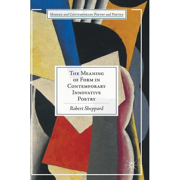 Modern and Contemporary Poetry and Poeti The Meaning of Form in Contemporary Innovative Poetry, (Hardcover)