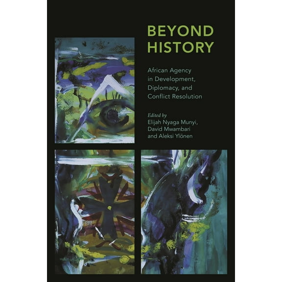 Africa: Past, Present & Prospects Beyond History: African Agency in Development, Diplomacy, and Conflict Resolution, (Paperback)