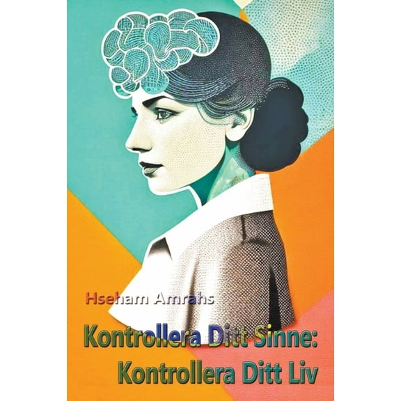 Kontrollera Ditt Sinne: Kontrollera Ditt Liv (Paperback)