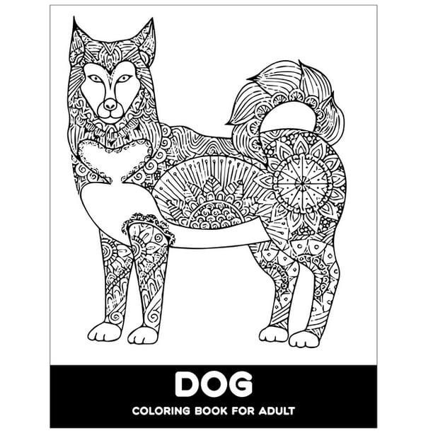 Download Dog Coloring Book For Adult An Adult Coloring Book For Dog Lovers Animal Coloring Books 40 Hight Level Adult And 10 Mid Level Adult Design Include Paperback Walmart Com Walmart Com