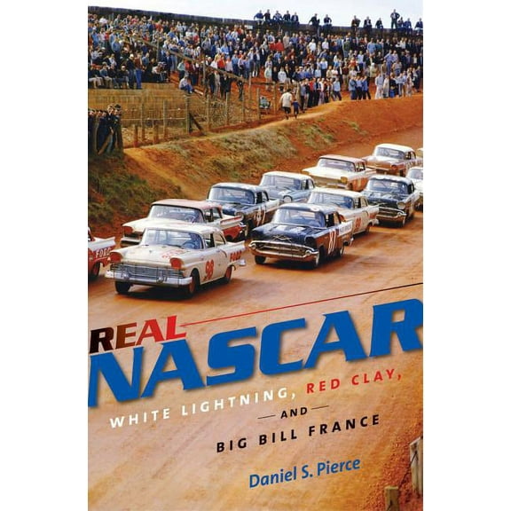 Real NASCAR: White Lightning, Red Clay, and Big Bill France, (Paperback)