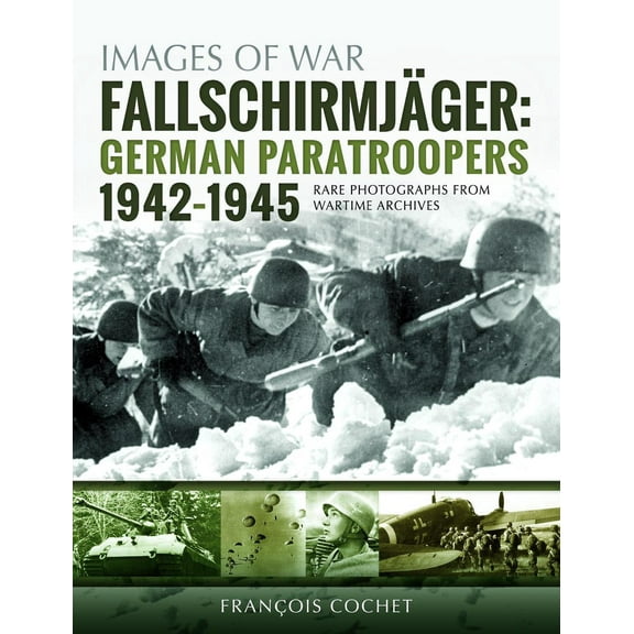 Images of War: Fallschirmjäger: Volume 2 - German Paratroopers, 1942-1945 (Paperback)