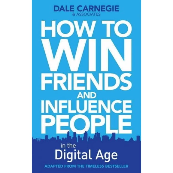 How to Win Friends and Influence People in the Digital Age