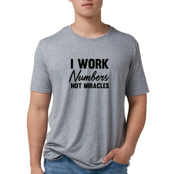 CafePress - I Work Numbers Not Miracles Accountant Men's Delux - Mens Tri-blend T-Shirt
