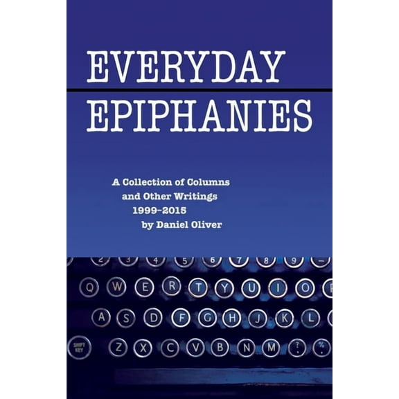 Everyday Epiphanies (Paperback) by Daniel Oliver