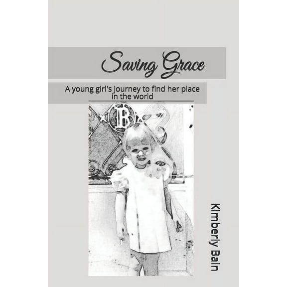 Saving Grace: A young girl's journey to find her place in the world (Paperback)