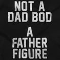 thumbnail image 2 of Funny Not A Dad Bod A Father Figure Men's Graphic T Shirt Tees Brisco Brands S, 2 of 6
