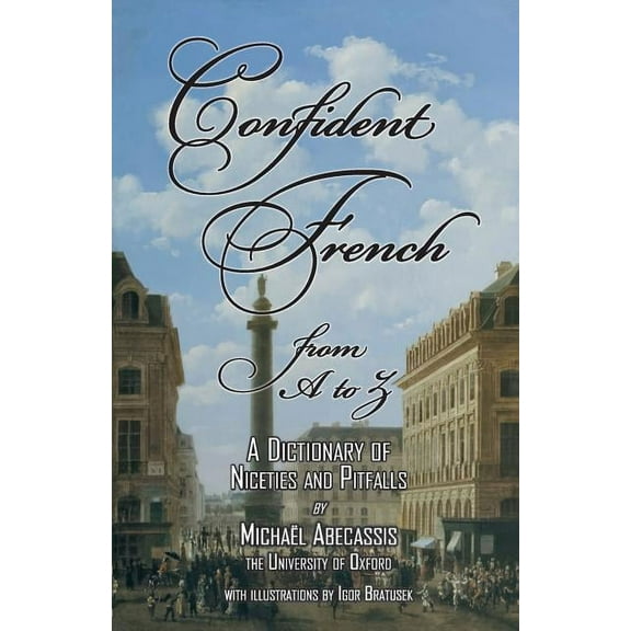 CONFIDENT FRENCH from A to Z: A Dictionary of Niceties and Pitfalls (Paperback)