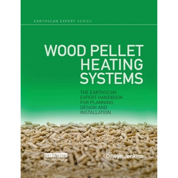 Pre-Owned Earthscan Expert Wood Pellet Heating Systems: The Earthscan Expert Handbook on Planning, Design and Installation, (Paperback)