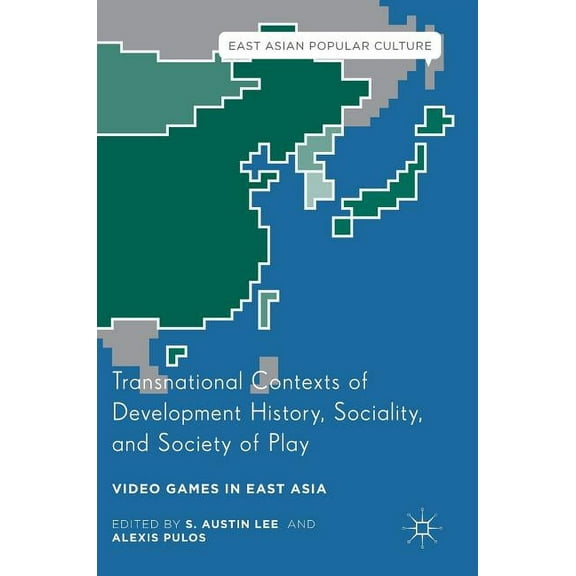 East Asian Popular Culture Transnational Contexts of Development History, Sociality, and Society of Play: Video Games in East Asia, (Hardcover)