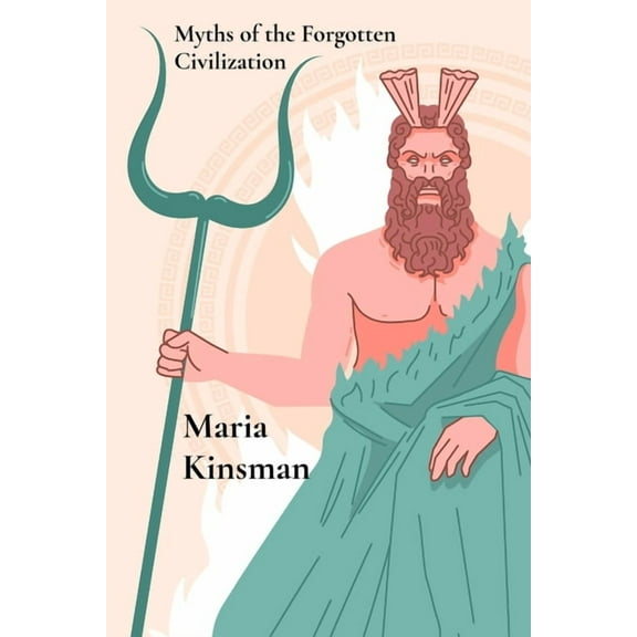 Myths of the Forgotten Civilization: Mythical Tales from Ancient Times, (Paperback)