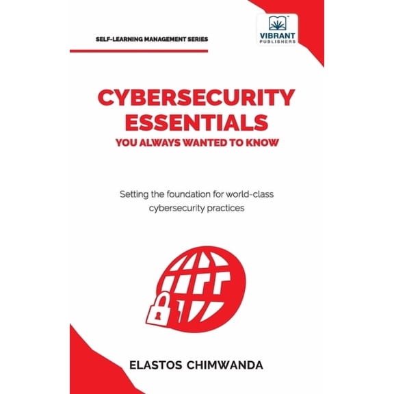 Cybersecurity Essentials You Always Wanted to Know: Master Cybersecurity, Risk Management, Encryption, Cloud Security &a, (Paperback)