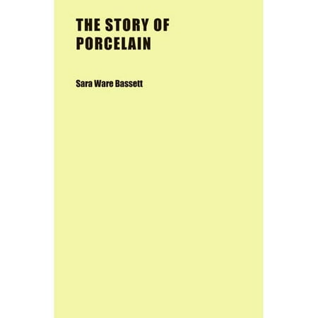 The Story of Porcelain the Story of Porcelain