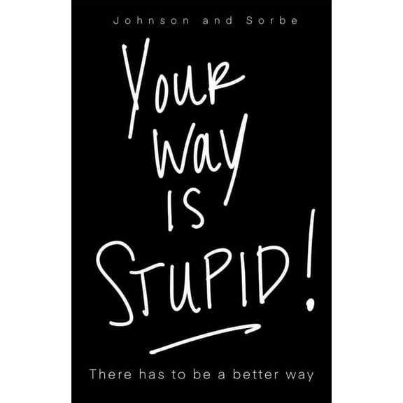 Breakthrough Your way is STUPID: There has to be a better way, Book 1, (Paperback)