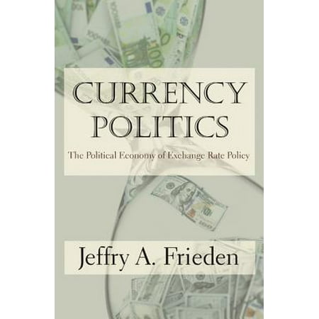 Currency Politics : The Political Economy of Exchange Rate