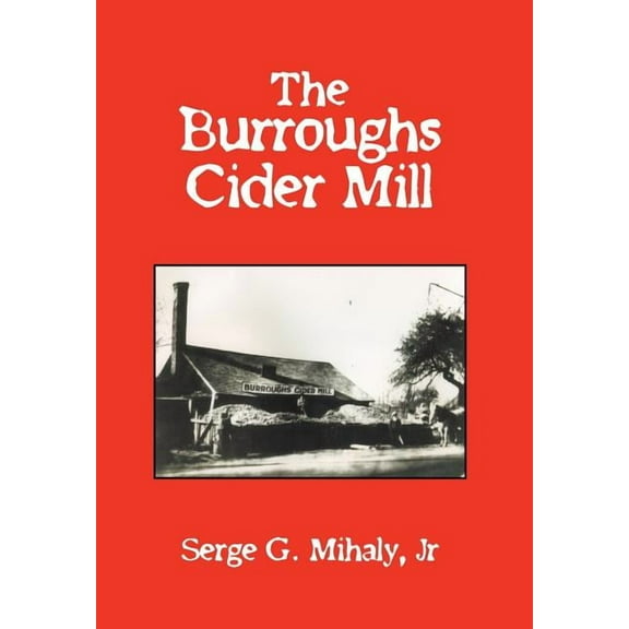 The Burroughs Cider Mill (Hardcover) by Serge G Mihaly