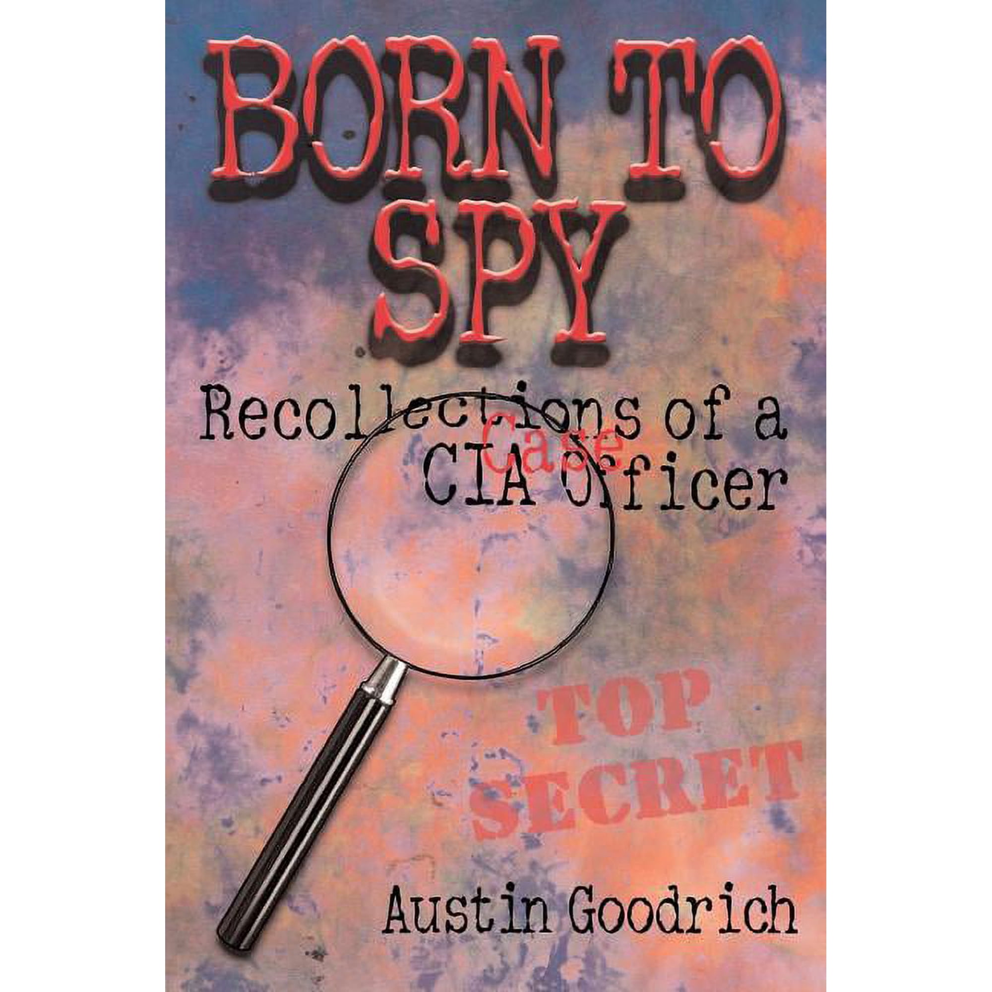 Born To Spy: Recollections of a CIA Case Officer (Paperback)