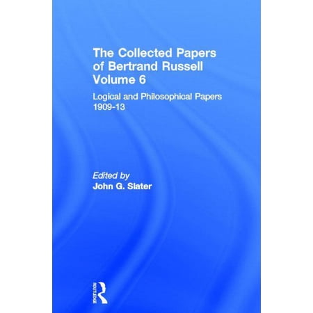 Collected Papers of Bertrand Russell The Collected Papers of Bertrand Russell Volume 6: Logical and Philosophical Papers 1909-13 Book 6 (Hardcover)