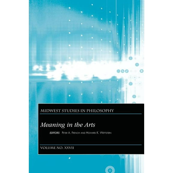Midwest Studies in Philosophy: Meaning in the Arts, Volume XXVII (Paperback)
