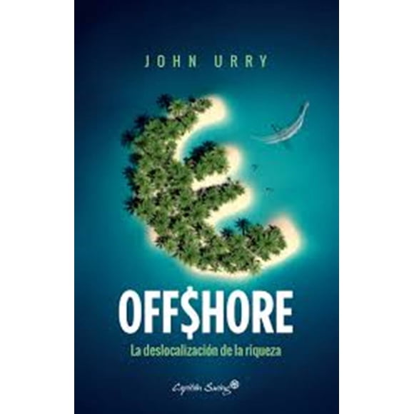 OFFSHORE. LA DESLOCALIZACION DE LA RIQUEZA CAPITAN SWING LIBROS JOHN URRY