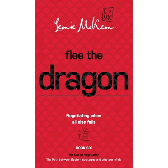 The DAO of Negotiation: The Path Between Eastern Strategies and Western Minds: Flee the Dragon: Negotiating when all else fails (Hardcover)