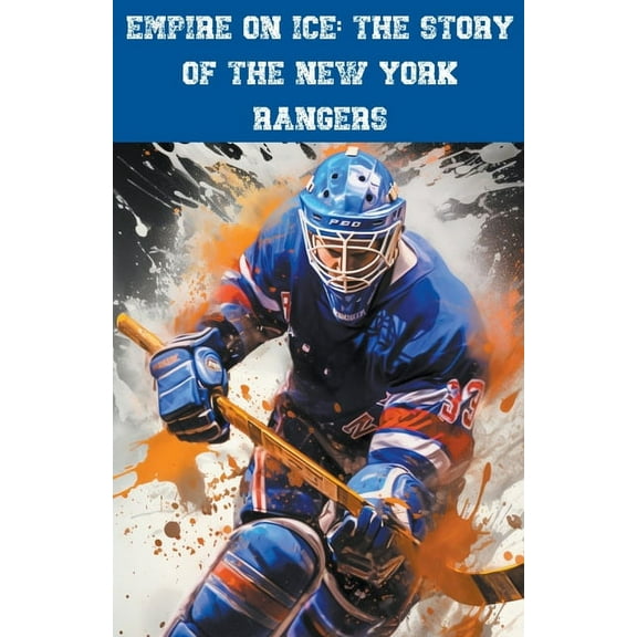Empire on Ice: The Story of the New York Rangers, (Paperback)