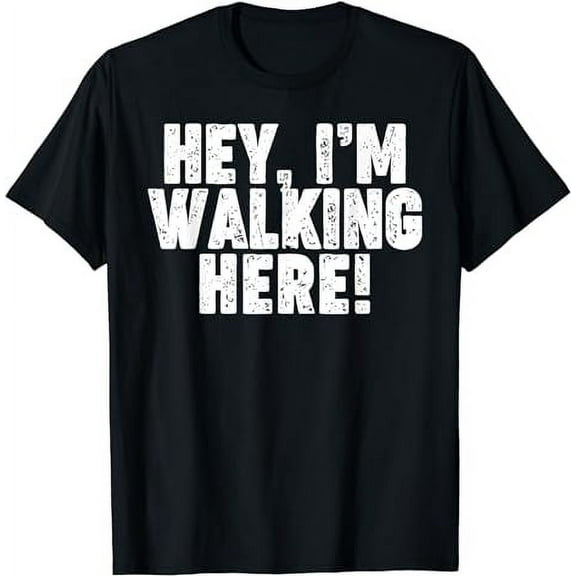 Hey I'm Walking Here T-Shirt