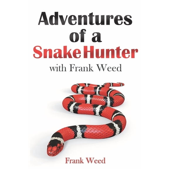 Adventures of a Snake Hunter: with Frank Weed
