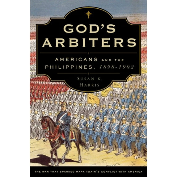 Pre-Owned God's Arbiters: Americans and the Philippines, 1898-1902 (Hardcover) 0199740100 9780199740109