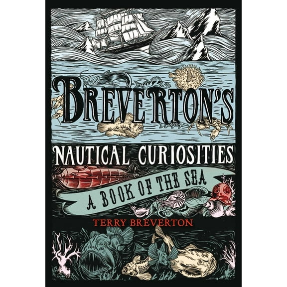Breverton's Nautical Curiosities: A Book of the Sea, (Hardcover)