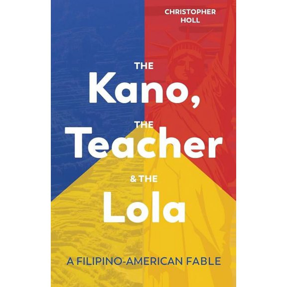 The Kano, the Teacher & the Lola: A Filipino-American Fable (Paperback) by Christopher Holl