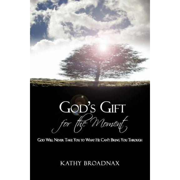 God's Gift For the Moment: God Will Never Take You to What He Can't Bring You Through (Paperback)