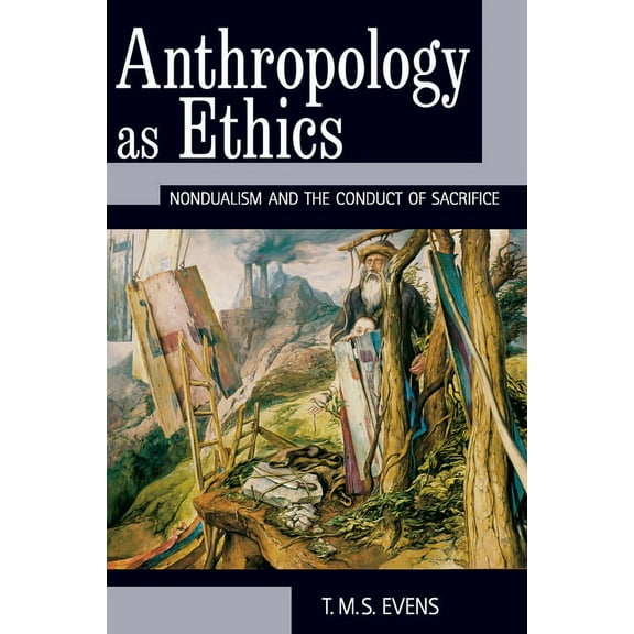 Anthropology as Ethics: Nondualism and the Conduct of Sacrifice, (Hardcover)